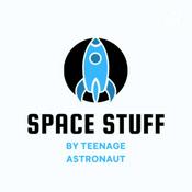 Podcast Space Stuff by Teenage Astronaut