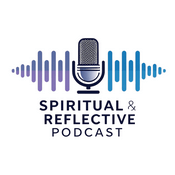 Podcast Spiritual & Reflective Podcast