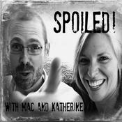 Podcast Spoiled! with Mac and Katherine