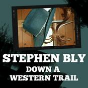 Podcast Stephen Bly Down A Western Trail