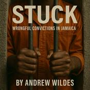 Podcast Stuck: Wrongful Convictions in Jamaica with Andrew Wildes