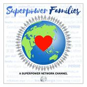 Podcast Superpower Families Channel on the Superpower Network