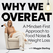 Podcast Why We Overeat with Maggie Sterling