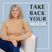 Podcast Take Back Your Health®