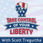 Podcast Take Control of your Liberty with Scott Tregurtha