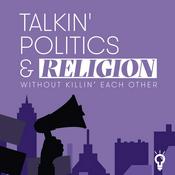 Podcast Talkin‘ Politics & Religion Without Killin‘ Each Other