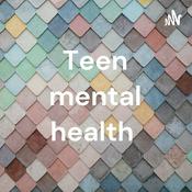 Podcast Teen mental health