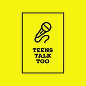 Podcast Teens Talk Too