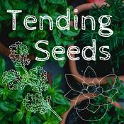 Podcast Tending Seeds: Adventures in Gardening, Homesteading, and Herbalism