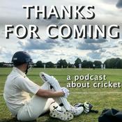 Podcast Thanks For Coming - a podcast about cricket