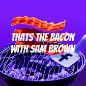 Podcast Thats the Bacon with Sam Brown