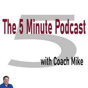 Podcast The 5 Minute Podcast with Coach Mike