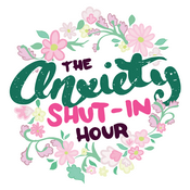 Podcast The Anxiety Shut-In Hour