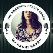 Podcast The Awakened Health Coach with Rashi Nayar