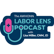 Podcast The AWHONN Labor Lens with Lisa Miller