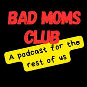 Podcast The Bad Moms Club: A Podcast for the Rest of Us