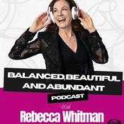 Podcast The Balanced, Beautiful and Abundant Show- Rebecca Whitman