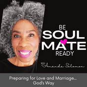 Podcast Be Soulmate Ready! Christian Singles | Love | Relationships & Marriage...God’s Way