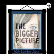 Podcast The Bigger Picture with Heather Jane
