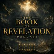 Podcast The Book of Revelation Podcast: Bible Prophecy, Jesus Christ, Apocalyptic Visions, the Seven Seals, End Times, Judgment, and the New Jerusalem