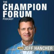 Podcast The Champion Forum Podcast with Jeff Hancher