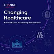 Podcast Changing Healthcare: A Podcast About Accelerating Transformation