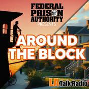 Podcast Federal Prison Authority Presents: Around The Block