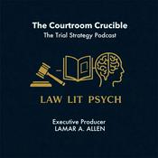 Podcast The Courtroom Crucible: The Trial Strategy Podcast