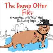 Podcast The Damp Otter Files: Conversations with Tulsa's Most Fascinating People