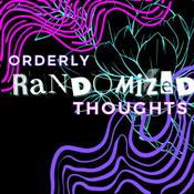 Podcast Orderly Randomized Thoughts