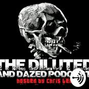 Podcast The Diluted and Dazed Podcast hosted by Chris Lee
