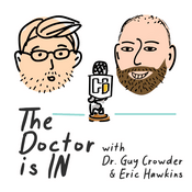 Podcast The Doctor is IN with Dr. Guy Crowder and Eric Hawkins
