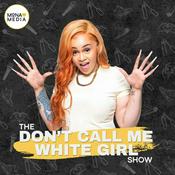 Podcast The Don't Call Me White Girl Show