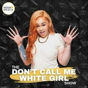 Podcast The Don't Call Me White Girl Show