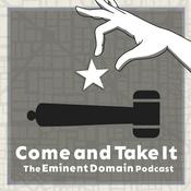 Podcast Come and Take It: The Eminent Domain Podcast