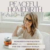 Podcast Peaceful Homebirth Podcast | Homebirth Preparation for Christian Women & Healing from Birth Trauma