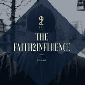 Podcast The Faith2Influence Podcast