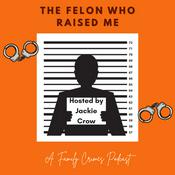 Podcast The Felon Who Raised Me: A Family Crimes Podcast