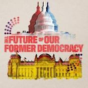 Podcast The Future of Our Former Democracy