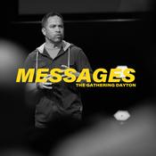 Podcast The Gathering Dayton: Messages