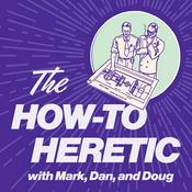 Podcast The How-To Heretic