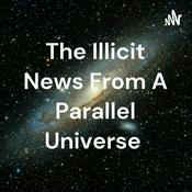 Podcast The Illicit News From A Parallel Universe