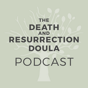 Podcast The Death and Resurrection Doula Podcast