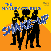 Podcast The Manufacturing Shake-Up
