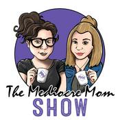 Podcast The Mediocre Mom Show