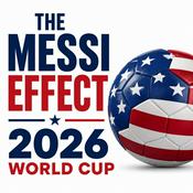 Podcast World Cup 2026 Daily Soccer Coverage - The Messi Effect