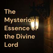 Podcast The Mysterious Essence of The Divine Lord