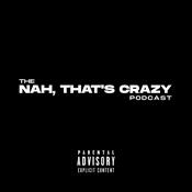 Podcast The Nah That’s Crazy Podcast