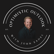 Podcast The Optimistic Outlook with John Eades