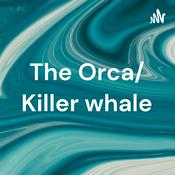 Podcast The Orca/ Killer whale